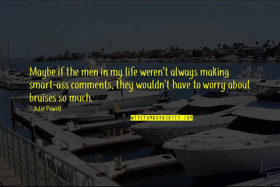 Smart Comments Quotes By Julie Powell: Maybe if the men in my life weren't