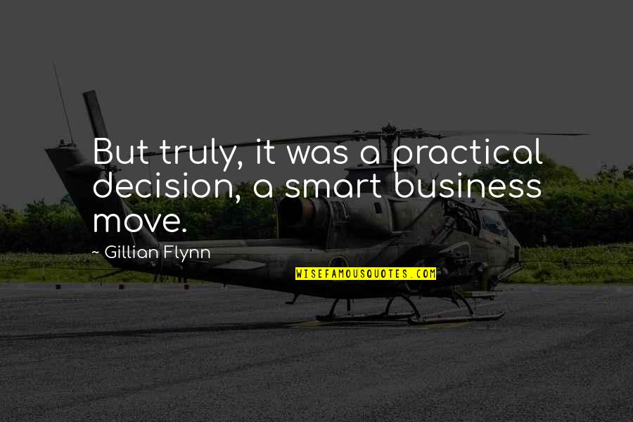 Smart Decision Quotes By Gillian Flynn: But truly, it was a practical decision, a