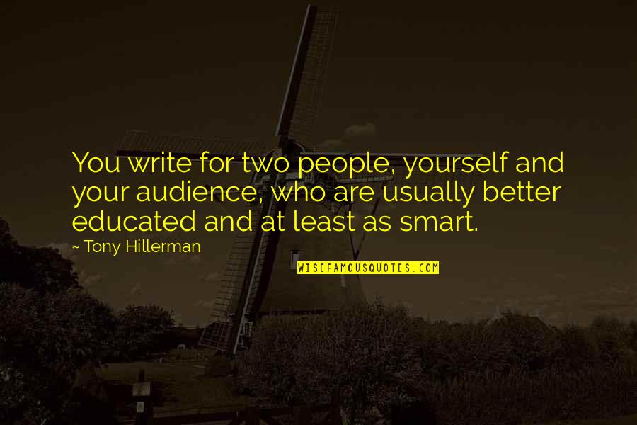 Smart Educated Quotes By Tony Hillerman: You write for two people, yourself and your