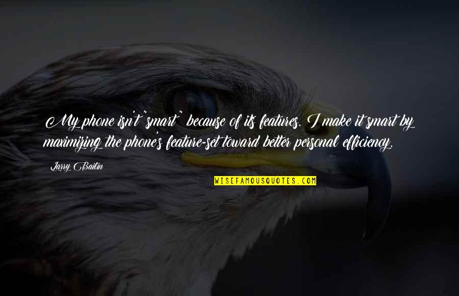 Smart Energy Quotes By Larry Bailin: My phone isn't "smart" because of its features.