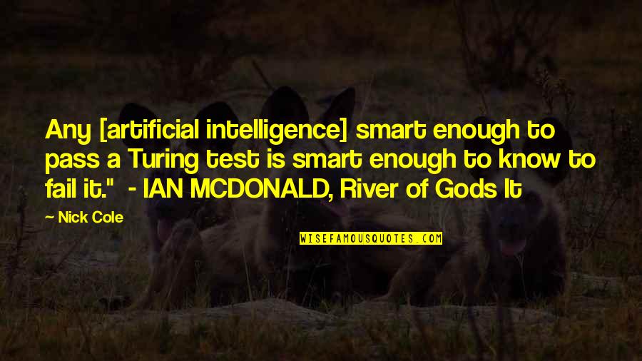 Smart Enough Quotes By Nick Cole: Any [artificial intelligence] smart enough to pass a