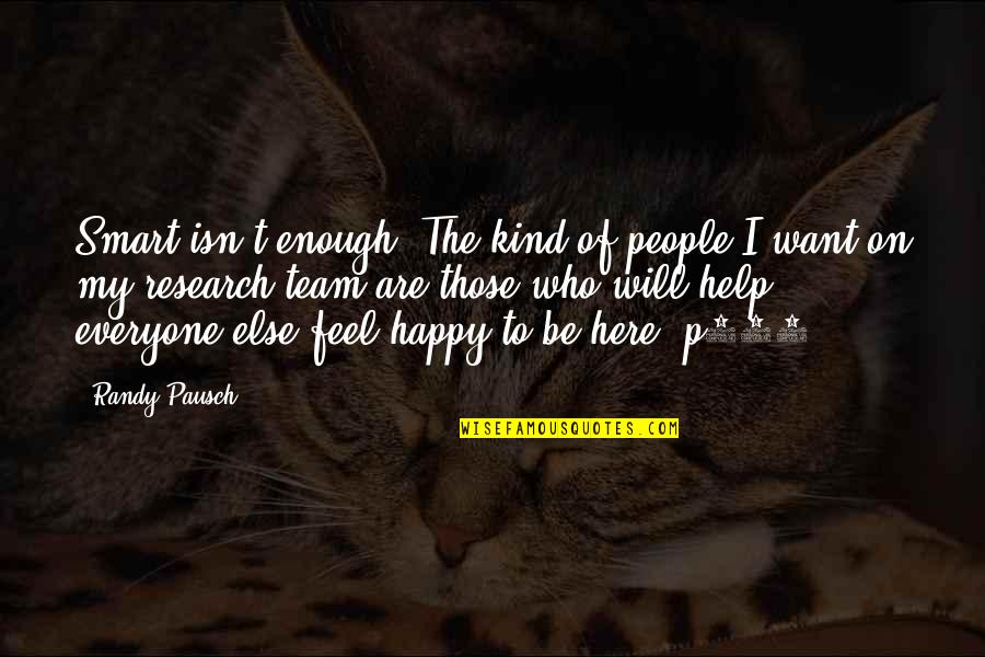 Smart Enough Quotes By Randy Pausch: Smart isn't enough. The kind of people I