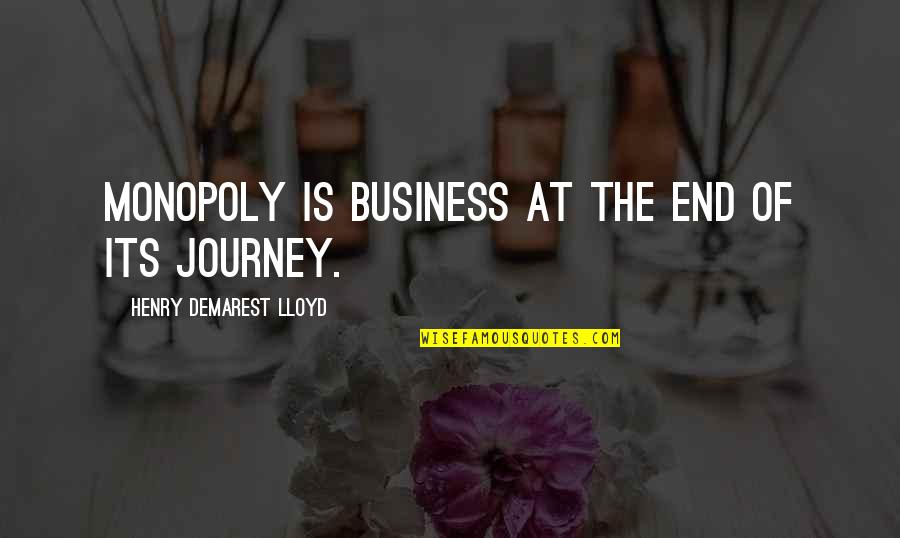 Smart Flirting Quotes By Henry Demarest Lloyd: Monopoly is business at the end of its Smart Flirting Quotes By Henry Demarest Lloyd: Monopoly is business at the end of its