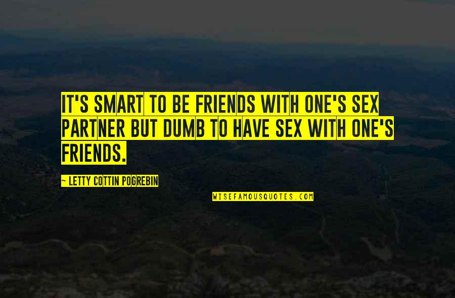 Smart Friends Quotes By Letty Cottin Pogrebin: It's smart to be friends with one's sex