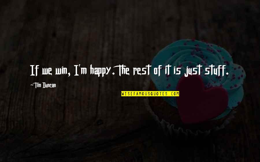 Smart Gilas Quotes By Tim Duncan: If we win, I'm happy. The rest of Smart Gilas Quotes By Tim Duncan: If we win, I'm happy. The rest of