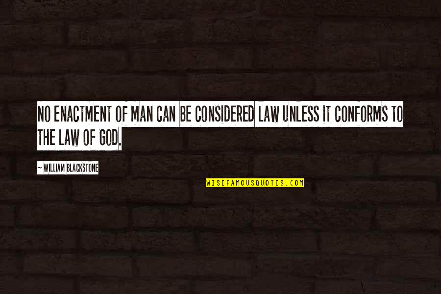 Smart Goal Quote Quotes By William Blackstone: No enactment of man can be considered law