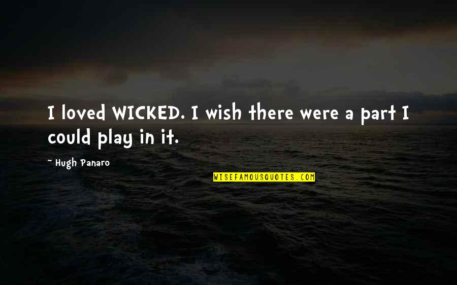 Smart Goals Quote Quotes By Hugh Panaro: I loved WICKED. I wish there were a
