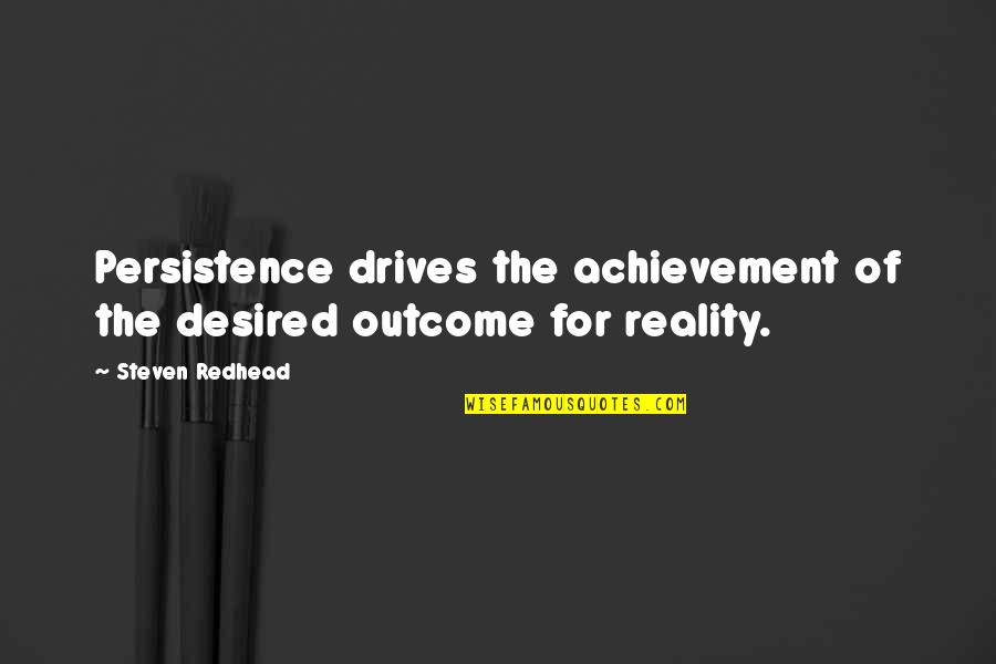Smart Goals Quote Quotes By Steven Redhead: Persistence drives the achievement of the desired outcome