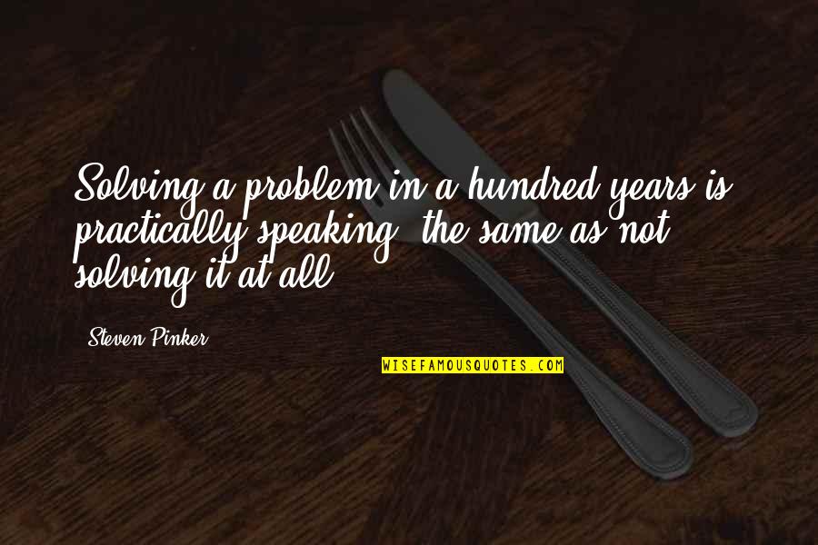 Smart Goals Quotes By Steven Pinker: Solving a problem in a hundred years is,