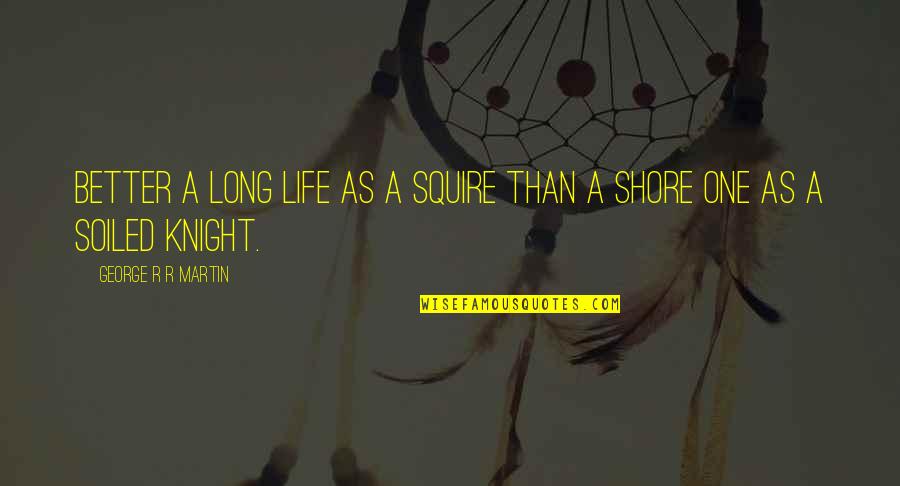 Smart Good Night Quotes By George R R Martin: Better a long life as a squire than