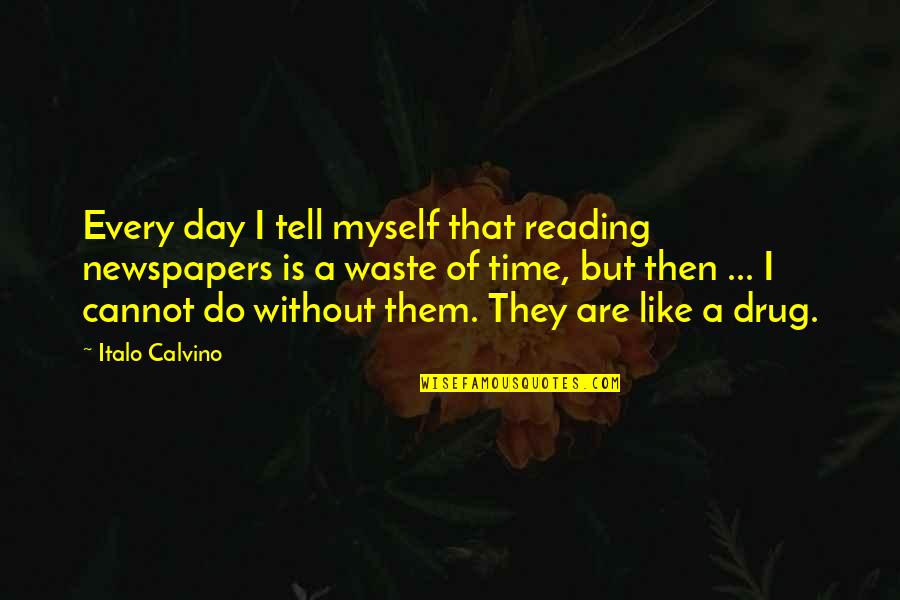 Smart Good Night Quotes By Italo Calvino: Every day I tell myself that reading newspapers