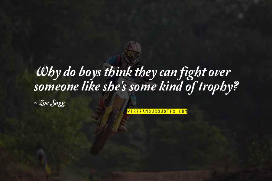 Smart Good Night Quotes By Zoe Sugg: Why do boys think they can fight over