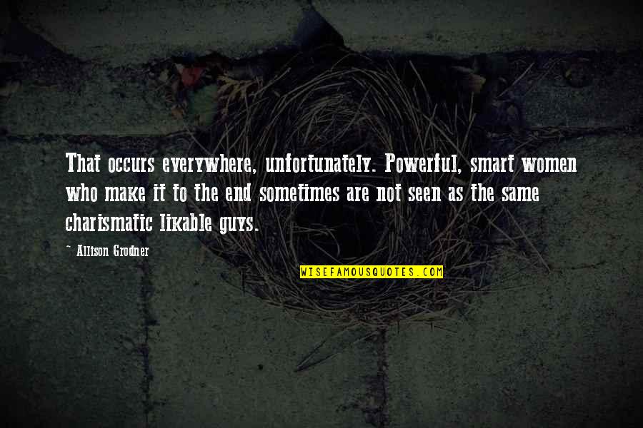 Smart Guys Quotes By Allison Grodner: That occurs everywhere, unfortunately. Powerful, smart women who