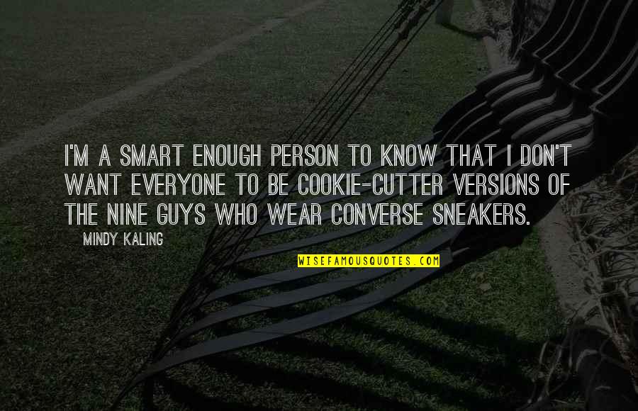 Smart Guys Quotes By Mindy Kaling: I'm a smart enough person to know that