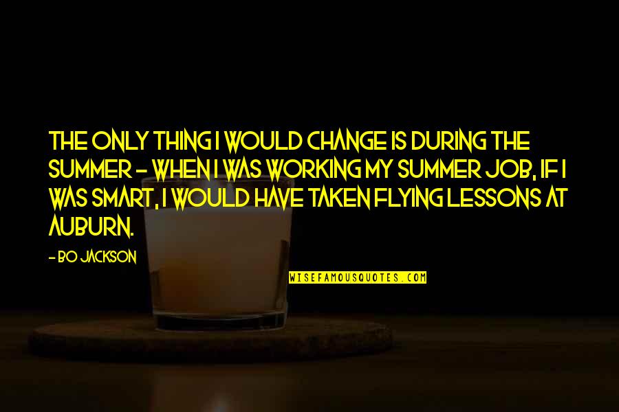 Smart Job Quotes By Bo Jackson: The only thing I would change is during