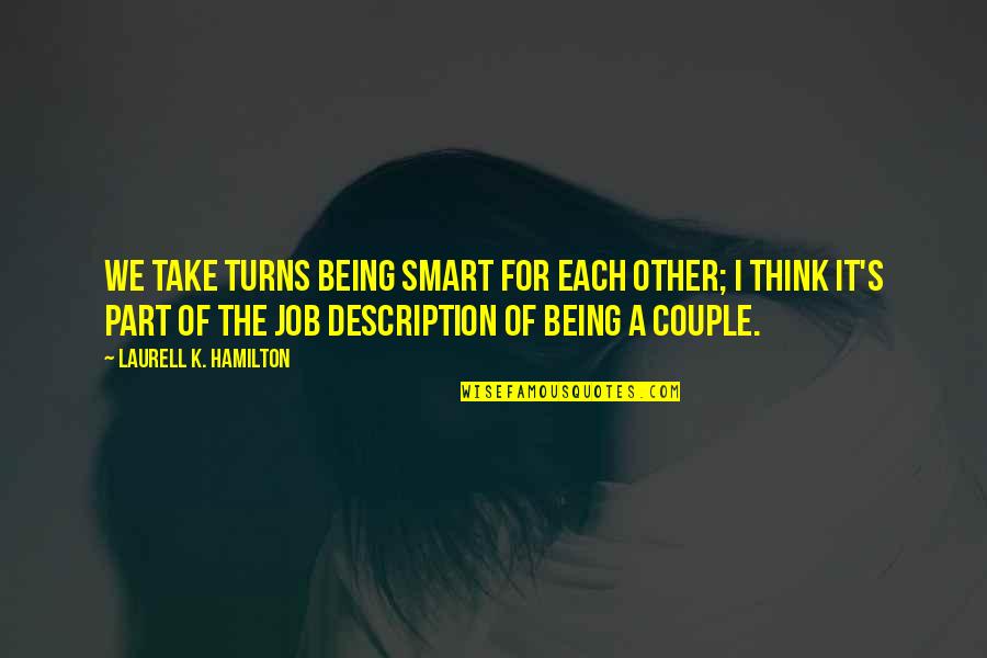 Smart Job Quotes By Laurell K. Hamilton: We take turns being smart for each other;