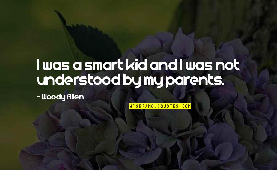 Smart Kids Quotes By Woody Allen: I was a smart kid and I was