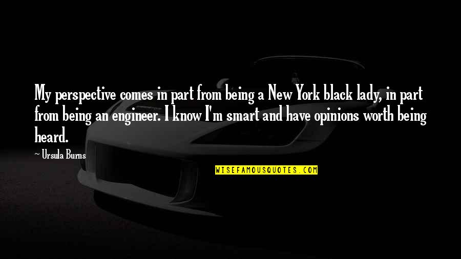Smart Lady Quotes By Ursula Burns: My perspective comes in part from being a Smart Lady Quotes By Ursula Burns: My perspective comes in part from being a