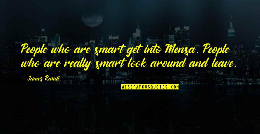 Smart Look Quotes By James Randi: People who are smart get into Mensa. People