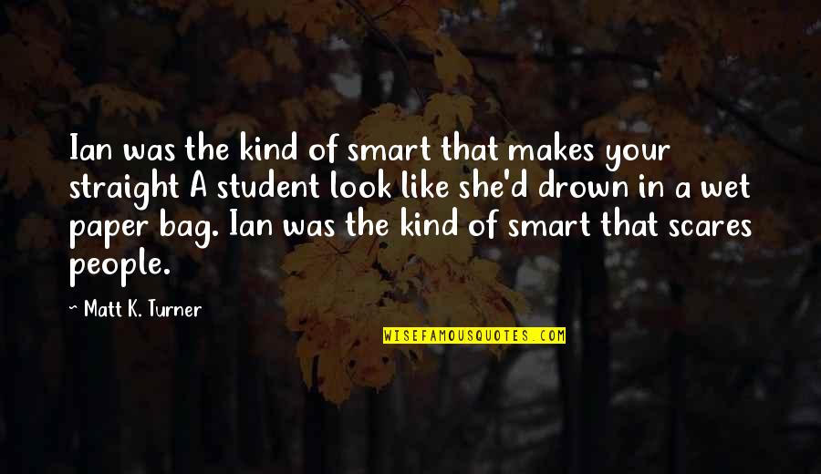 Smart Look Quotes By Matt K. Turner: Ian was the kind of smart that makes