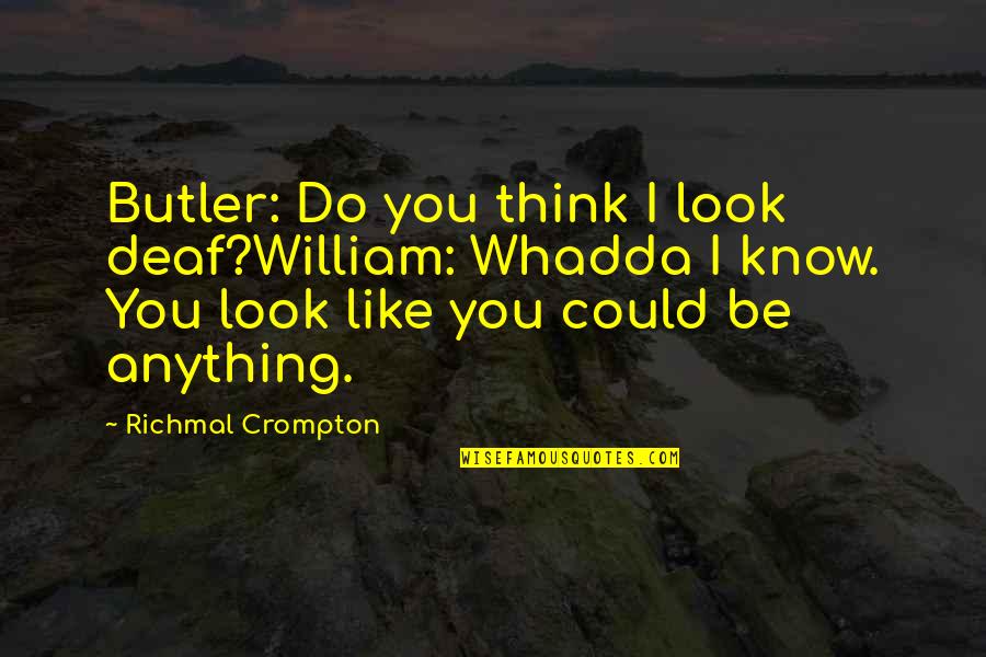 Smart Look Quotes By Richmal Crompton: Butler: Do you think I look deaf?William: Whadda