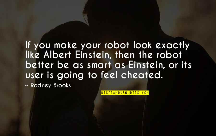 Smart Look Quotes By Rodney Brooks: If you make your robot look exactly like