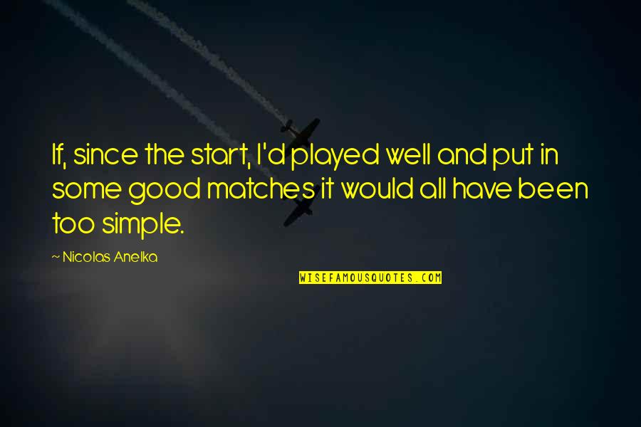 Smart Looking Boy Quotes By Nicolas Anelka: If, since the start, I'd played well and