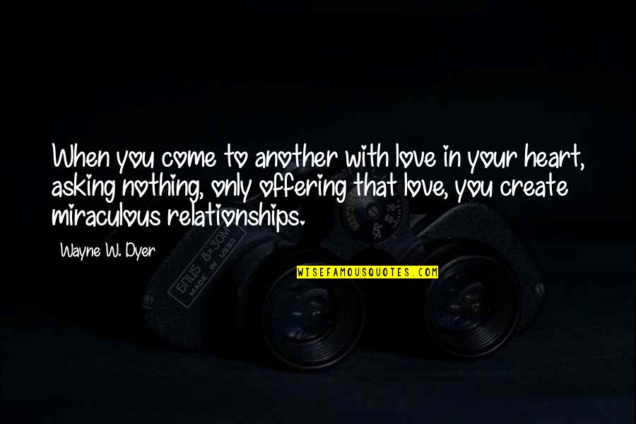 Smart Looking Quotes By Wayne W. Dyer: When you come to another with love in