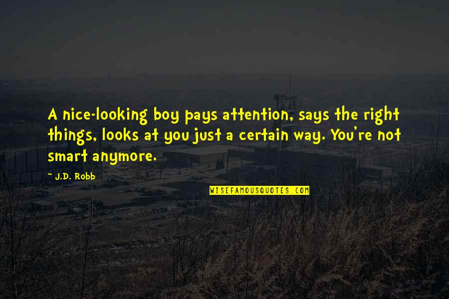 Smart Looks Quotes By J.D. Robb: A nice-looking boy pays attention, says the right