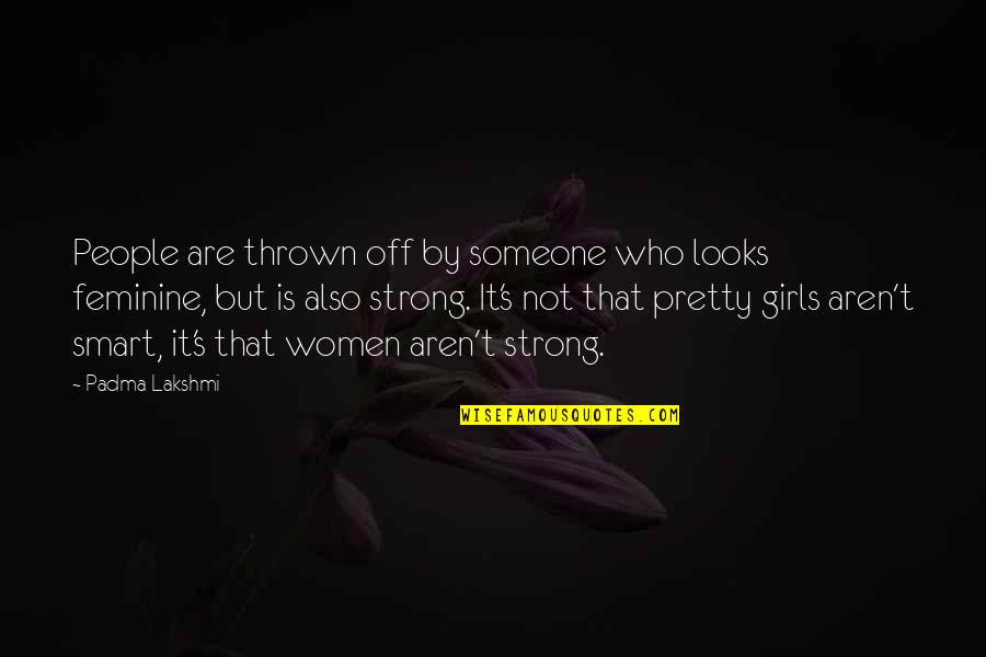 Smart Looks Quotes By Padma Lakshmi: People are thrown off by someone who looks Smart Looks Quotes By Padma Lakshmi: People are thrown off by someone who looks