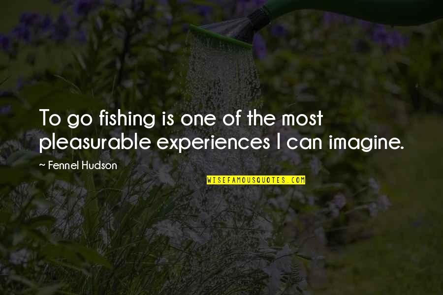 Smart Materials Quotes By Fennel Hudson: To go fishing is one of the most