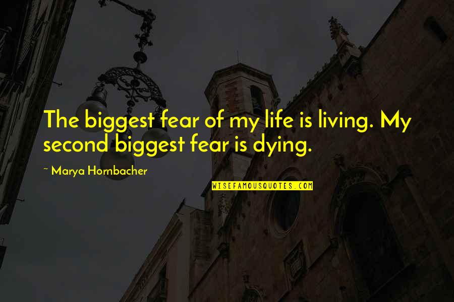 Smart Materials Quotes By Marya Hornbacher: The biggest fear of my life is living.