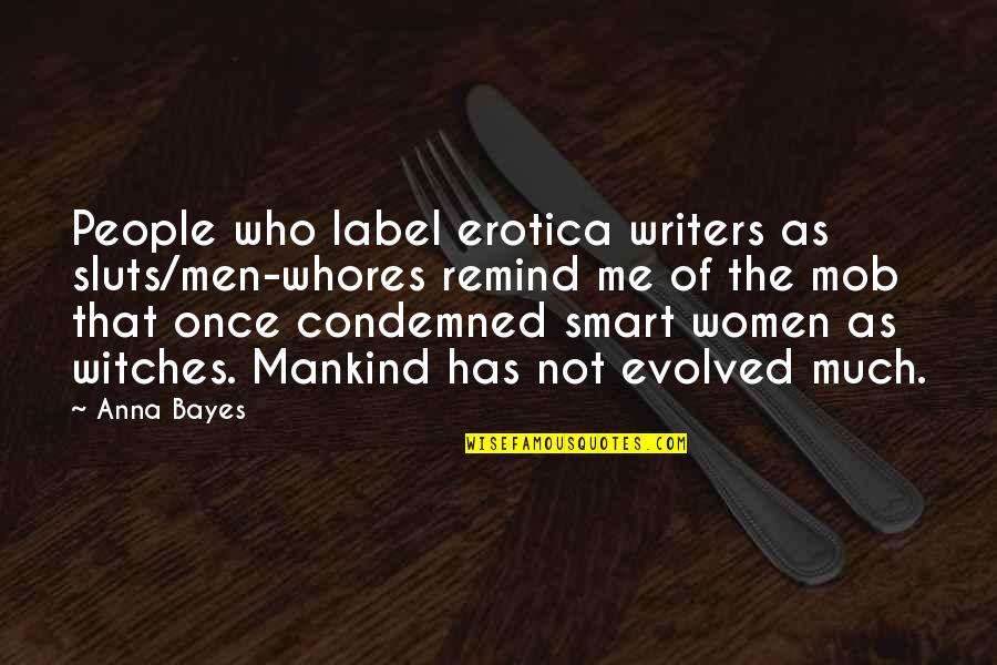 Smart Men Quotes By Anna Bayes: People who label erotica writers as sluts/men-whores remind