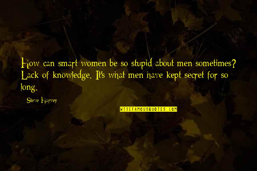 Smart Men Quotes By Steve Harvey: How can smart women be so stupid about