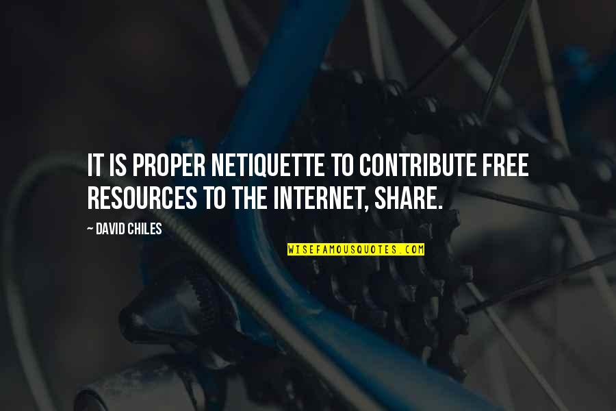 Smart Mind Quote Quotes By David Chiles: It is proper Netiquette to contribute free resources