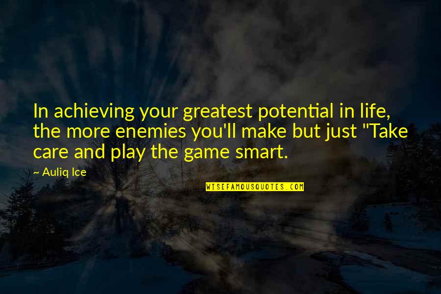 Smart Motivational Quotes By Auliq Ice: In achieving your greatest potential in life, the