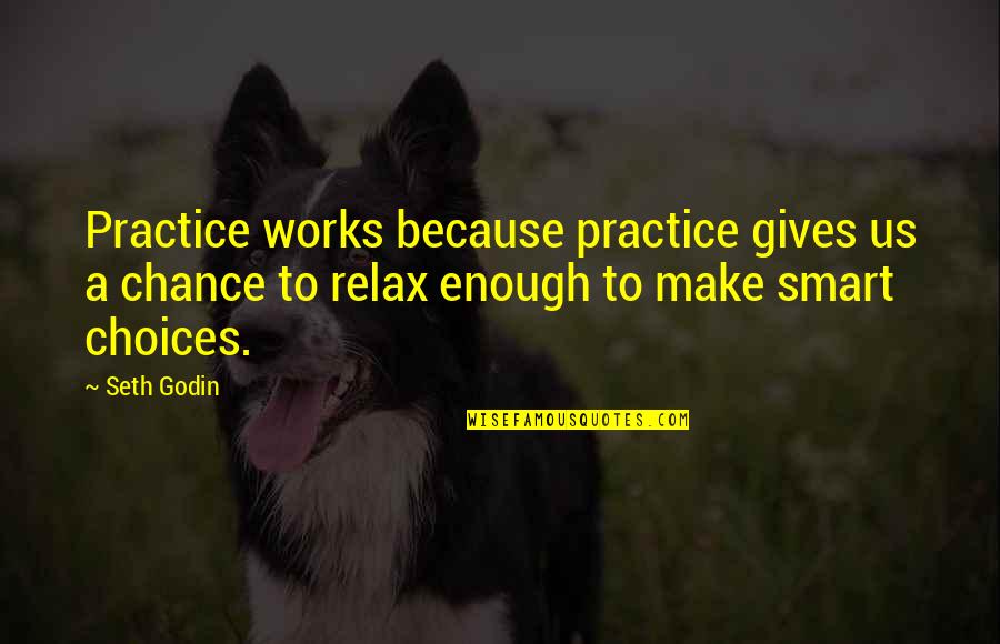Smart Motivational Quotes By Seth Godin: Practice works because practice gives us a chance