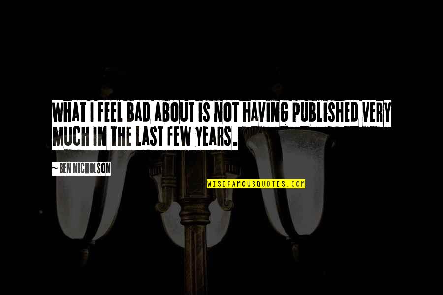 Smart Mouth Commentary Quotes By Ben Nicholson: What I feel bad about is not having