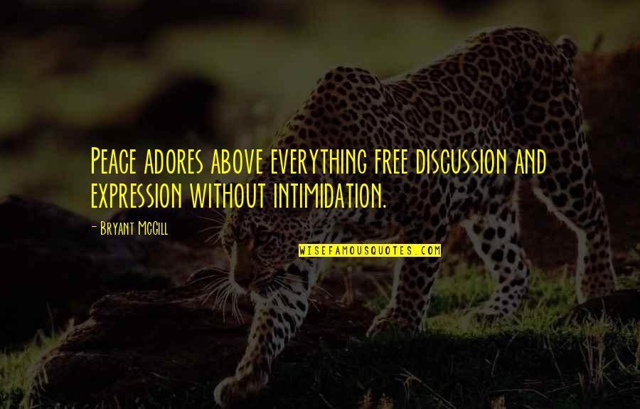 Smart Mouth Commentary Quotes By Bryant McGill: Peace adores above everything free discussion and expression