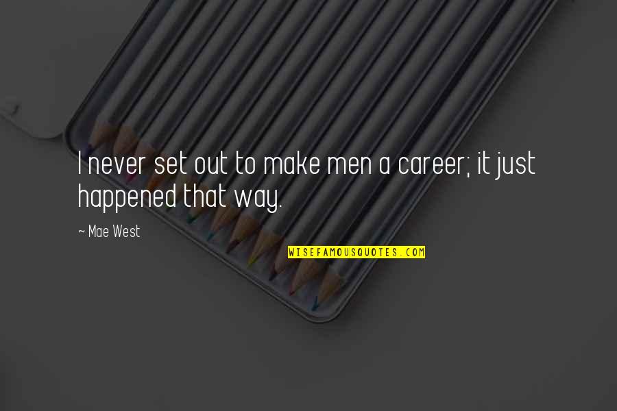 Smart Mouth Commentary Quotes By Mae West: I never set out to make men a