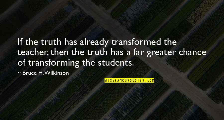 Smart Mouth Picture Quotes By Bruce H. Wilkinson: If the truth has already transformed the teacher,
