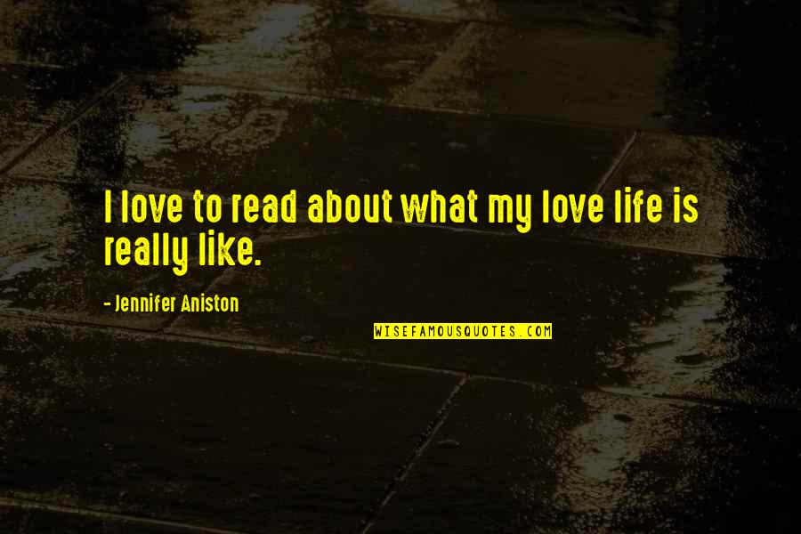 Smart Mouth Quotes By Jennifer Aniston: I love to read about what my love