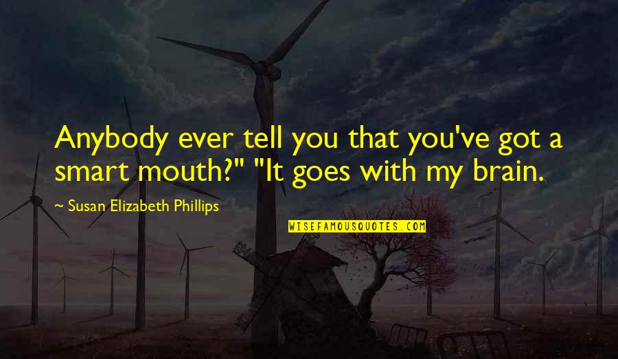 Smart Mouth Quotes By Susan Elizabeth Phillips: Anybody ever tell you that you've got a