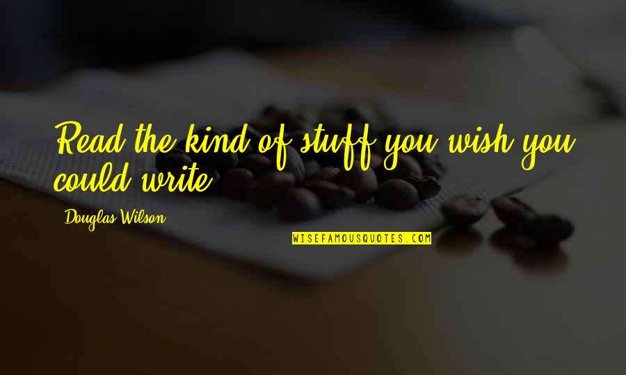 Smart Mouth Quotes Quotes By Douglas Wilson: Read the kind of stuff you wish you