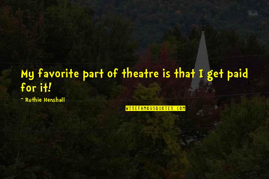 Smart Objectives Quotes By Ruthie Henshall: My favorite part of theatre is that I