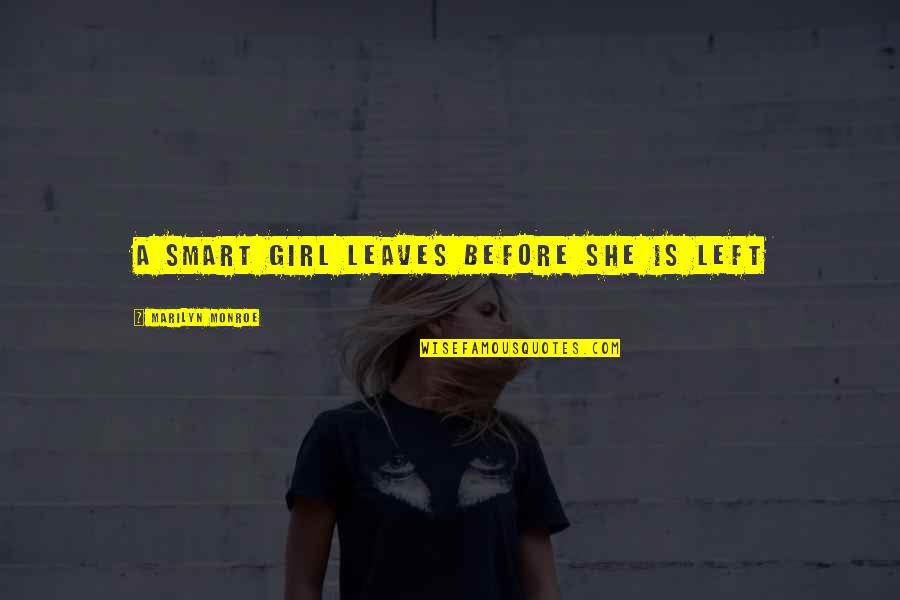 Smart Power Quotes By Marilyn Monroe: A smart girl leaves before she is left Smart Power Quotes By Marilyn Monroe: A smart girl leaves before she is left