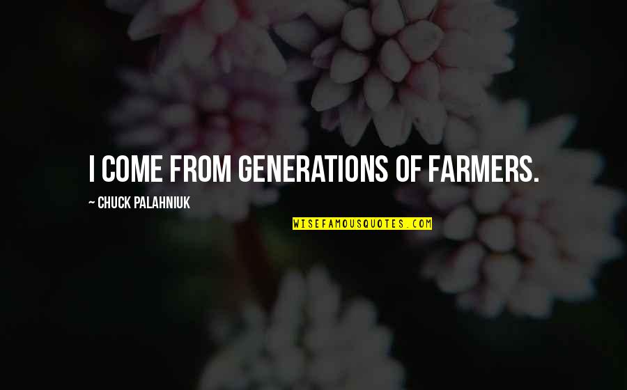 Smart Sarcasm Quotes By Chuck Palahniuk: I come from generations of farmers.