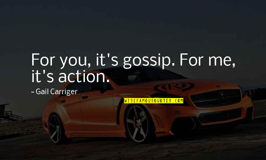 Smart Shopper Quotes By Gail Carriger: For you, it's gossip. For me, it's action.