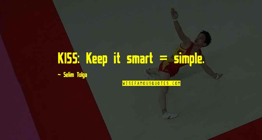 Smart Simple Quotes By Selim Tolga: KISS: Keep it smart = simple.