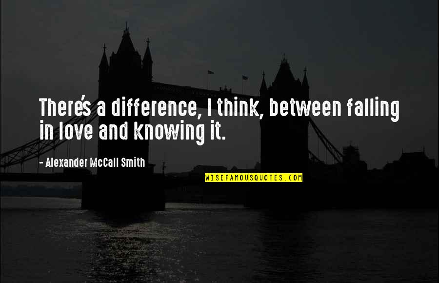 Smart Status Quotes By Alexander McCall Smith: There's a difference, I think, between falling in